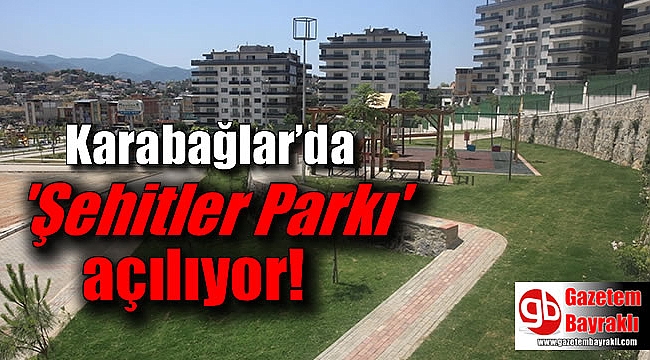 Karabağlar’da 'Şehitler Parkı' açılıyor