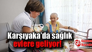 Karşıyaka’da sağlık evlere geliyor