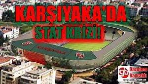Karşıyaka'da stat krizi