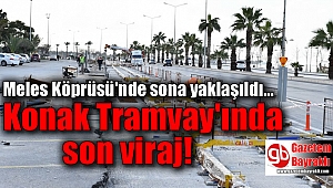 Konak Tramvayında son viraj