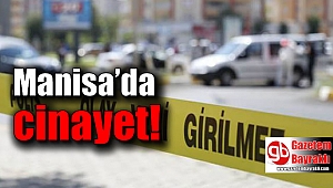 Manisa’da cinayet