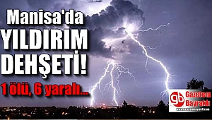 Manisa'da yıldırım dehşeti