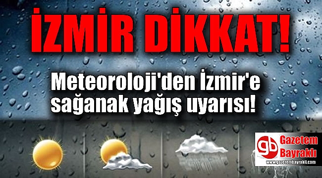 Meteoroloji'den İzmir'e sağanak yağış uyarısı