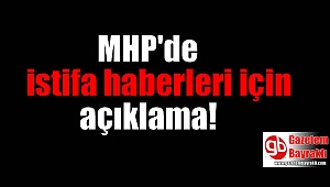 MHP'de istifa haberleri için açıklama