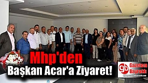 Mhp'den Başkan Acar'a Ziyaret