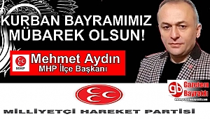 MHP İlçe Başkanı Mehmet Aydın'dan Kurban Bayramı mesajı
