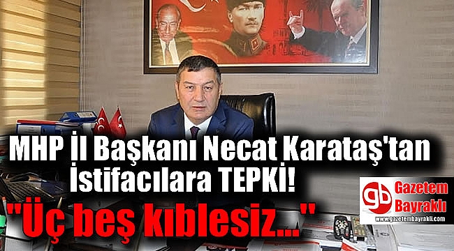 MHP İzmir İl Başkanı Necat Karataş'tan sert tepki