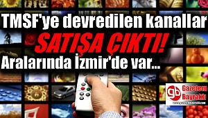 O televizyon kanalları satılıyor aralarında İzmir'de var