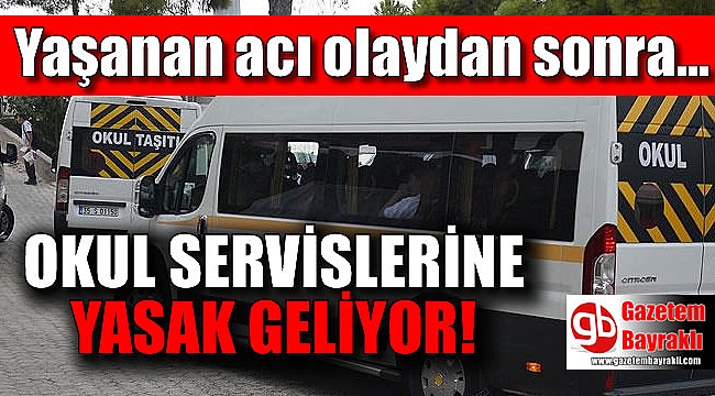 Okul servislerine yasak geliyor
