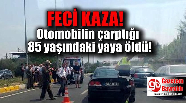 Otomobilin çarptığı 85 yaşındaki yaya öldü