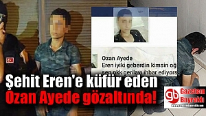 Şehit Eren'e küfür eden şahıs gözaltında