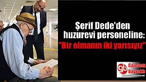 Şerif Dede'den huzurevi personeline: