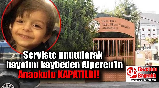Serviste unutularak hayatını kaybeden Alperen'in gittiği anaokulu kapatıldı