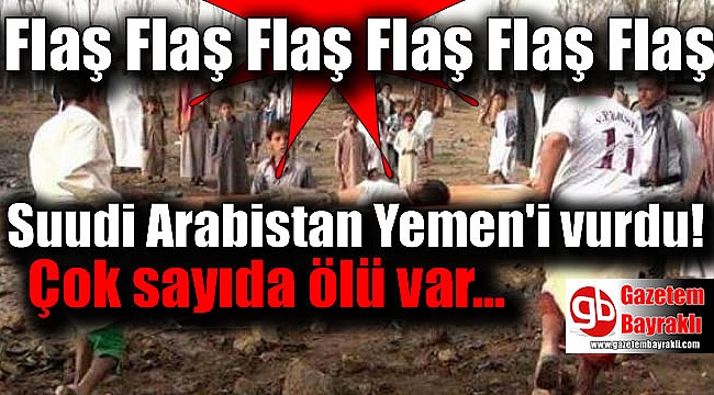Suudi Arabistan, Yemen'i hava saldırısıyla vurdu