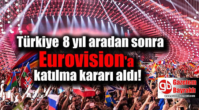 Türkiye 8 yıl aradan sonra Eurovision'a katılma kararı aldı