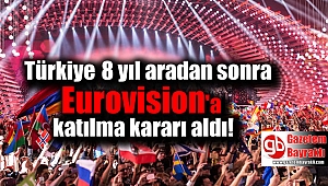 Türkiye 8 yıl aradan sonra Eurovision'a katılma kararı aldı