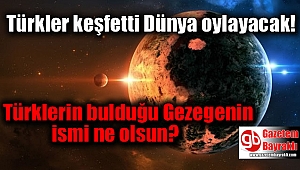 Türklerin keşfettiği gezegene isim aranıyor