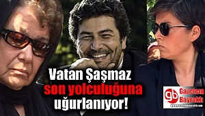 Vatan Şaşmaz son yolculuğuna uğurlanıyor