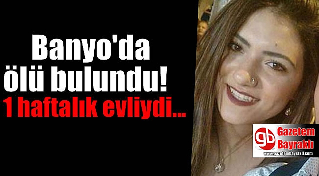 Yeni gelini ölüm banyoda yakaladı