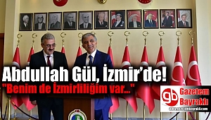 11. Cumhurbaşkanı Abdullah Gül, İzmir’de