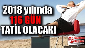 2018 yılında 116 gün tatil olacak