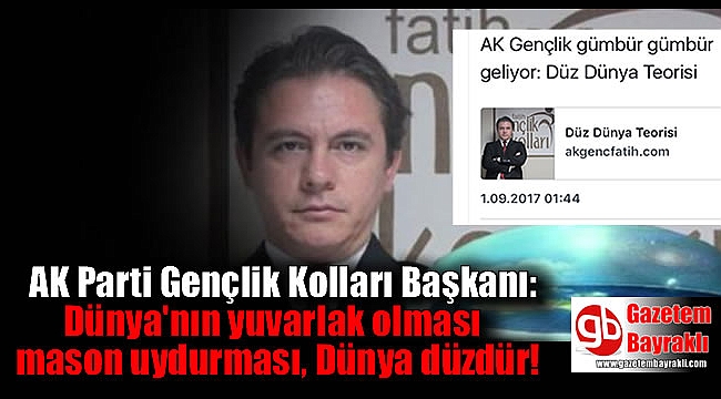AK Parti Gençlik Kolları Başkanı: Dünya'nın yuvarlak olması mason uydurması, Dünya düzdür