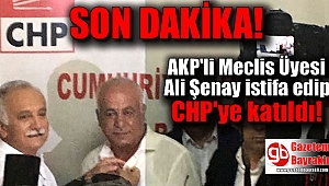 AKP'li meclis üyesi Ali Şenay istifa edip CHP'ye katıldı