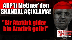AKP'li Metiner'den skandal açıklama : Bir Atatürk gider bin Atatürk gelir