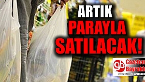 Artık parayla satılacak