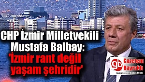 Balbay: 'İzmir rant değil yaşam şehridir'