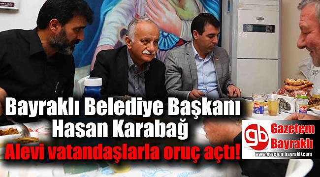 Bayraklı Belediye Başkanı Hasan Karabağ Alevi vatandaşlarla oruç açtı