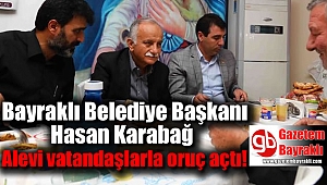 Bayraklı Belediye Başkanı Hasan Karabağ Alevi vatandaşlarla oruç açtı
