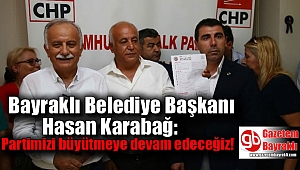 Bayraklı Belediye Başkanı Hasan Karabağ: Partimizi büyütmeye devam edeceğiz