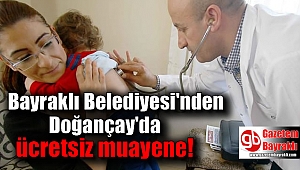 Bayraklı Belediyesi'nden Doğançay'da ücretsiz muayene
