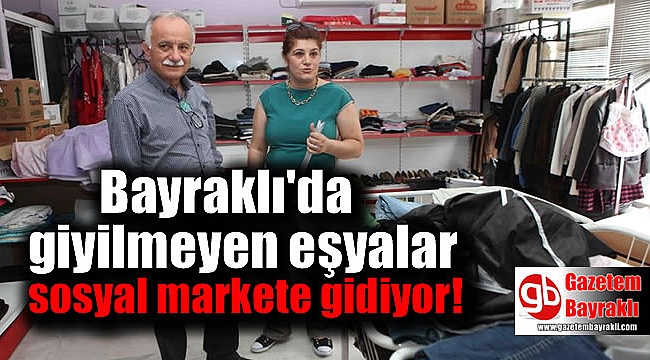 Bayraklı'da giyilmeyen eşyalar sosyal markete gidiyor