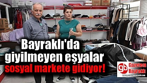 Bayraklı'da giyilmeyen eşyalar sosyal markete gidiyor
