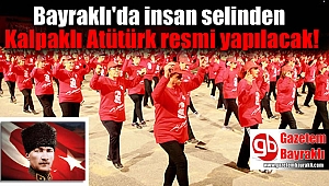Bayraklı'da insan selinden Kalpaklı Atatürk resmi yapılacak