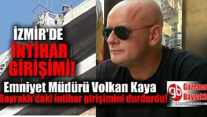 Bayraklı Emniyet Müdürü Volkan Kaya intihar girişimini durdurdu