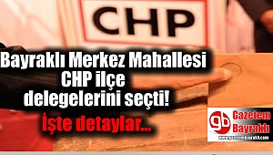 Bayraklı Merkez Mahallesi CHP ilçe delegelerini seçti