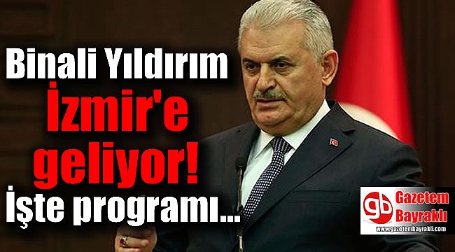 Binali Yıldırım İzmir'e geliyor