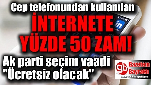 Cep telefonundan kullanılan internete yüzde 50 zam geliyor