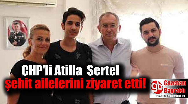 CHP'li Sertel şehit ailelerini ziyaret etti