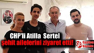 CHP'li Sertel şehit ailelerini ziyaret etti