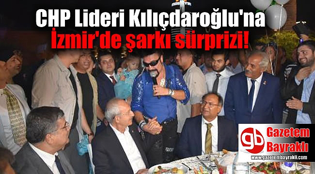 CHP Lideri Kılıçdaroğlu'na İzmir'de şarkı sürprizi