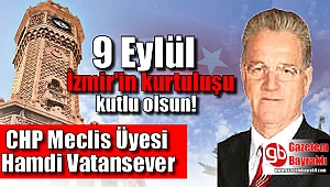CHP Meclis Üyesi Hamdi Vatansever'den 9 Eylül mesajı