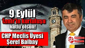CHP Meclis Üyesi Şeref Balbay'dan 9 Eylül mesajı