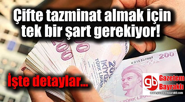 Çifte tazminat almak için tek bir şart gerekiyor