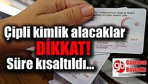 Çipli kimlik alacaklar dikkat : Süre kısaltıldı