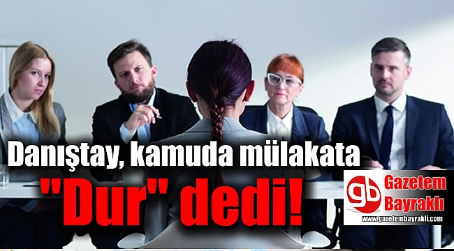 Danıştay, kamuda mülakata
