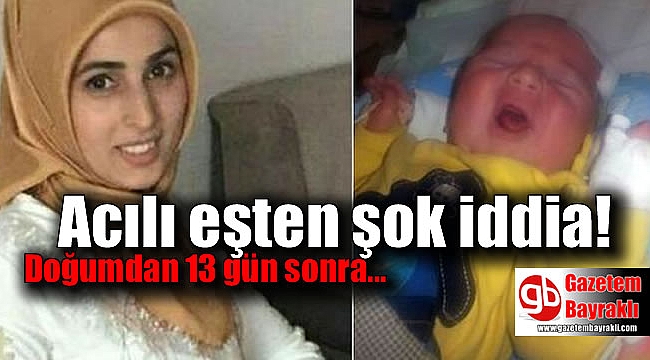 Doğum yaptı, 13 gün sonra öldü